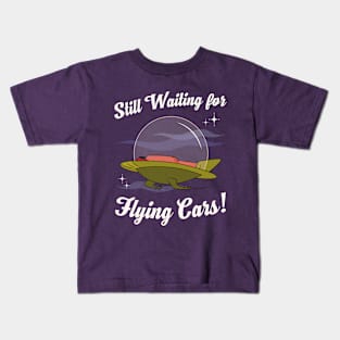 Still Waiting for Flying Cars! Kids T-Shirt